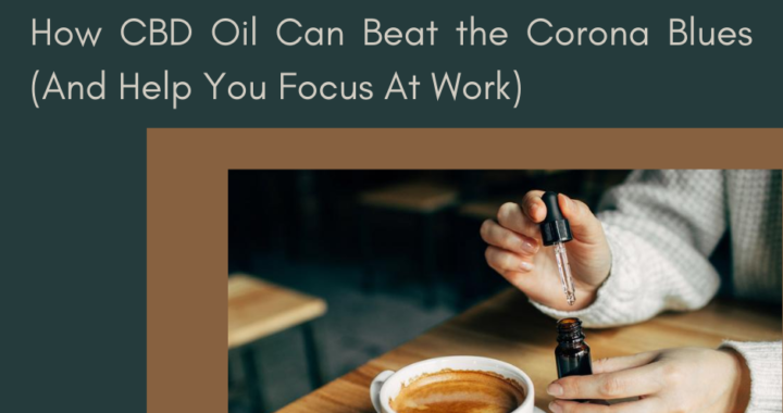 How CBD Oil Can Beat the Corona Blues