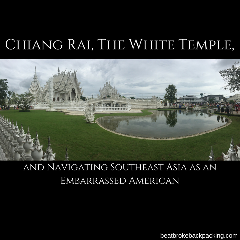 Chiang Rai, The White Temple, And Navigating Southeast Asia as an Embarrassed American